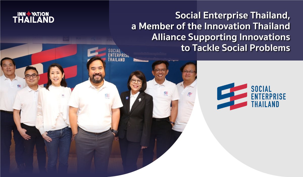 Social Enterprise Thailand a Member of the Innovation Thailand Alliance Supporting Innovations to Tackle Social Problems