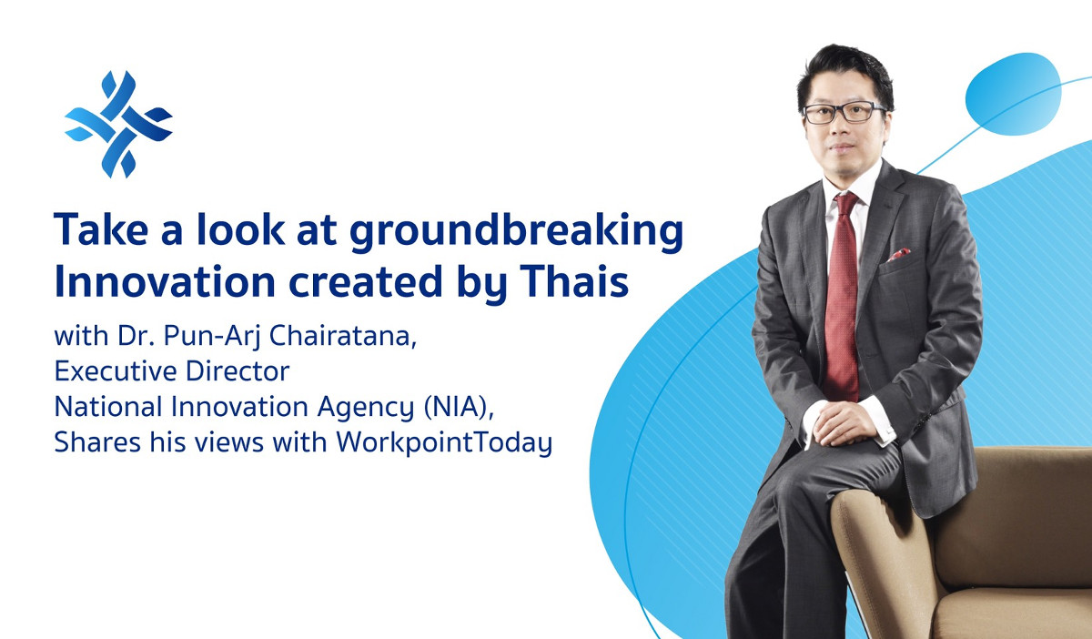 Take a look at groundbreaking Innovation created by Thai people with Dr. Pun-Arj Chairatana, Executi
